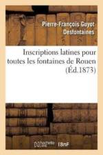 Inscriptions Latines Pour Toutes Les Fontaines de Rouen af Pierre-François Guyot Desfontaines