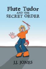 Flute Tudor and the Secret Order af J J Jones