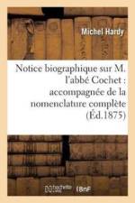 Notice Biographique Sur M. l'Abbe Cochet: Accompagnee de la Nomenclature Complete de Ses Ouvrages af Michel Hardy
