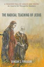 Radical Teaching of Jesus af Duncan S Ferguson