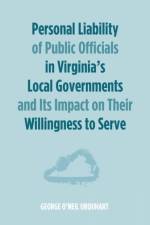 Personal Liability of Public Officials in Virginia's Local Governments and Its Impact on Their Willingness to Serve af George O Urquhart