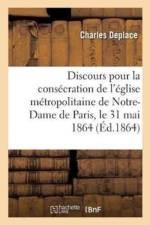 Discours Pour La Consecration de l'Eglise Metropolitaine de Notre-Dame de Paris af Charles Deplace