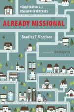 Already Missional af Bradley T Morrison
