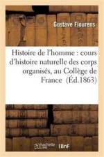 Histoire de l'Homme: Cours d'Histoire Naturelle Des Corps Organises, Au College de France af Gustave Flourens
