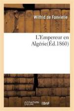 L'Empereur En Algerie af Wilfrid De Fonvielle