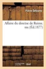 Affaire Du Diocese de Reims. Memoire Explicatif Demande Par S. Exc. Mgr Langenieux af Pierre Defourny