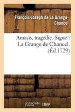 Amasis, Tragedie. Signe La Grange de Chancel. af Francois-Joseph de la Grange-Chancel
