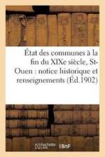 Etat Des Communes A La Fin Du Xixe Siecle., Saint-Ouen: Notice Historique Et Renseignements af Fernand Bournon
