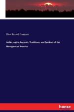 Indian myths, Legends, Traditions, and Symbols of the Aborigines of America af Ellen Russell Emerson