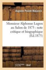Monsieur Alphonse Legros Au Salon de 1875: Note Critique Et Biographique af Auguste Poulet-Malassis