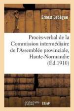 Proces-Verbal de la Commission Intermediaire de l'Assemblee Provinciale de la Haute-Normandie af Ernest Lebègue