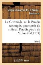 Christiade, Ou Le Paradis Reconquis, Pour Servir de Suite Au Paradis Perdu de Milton.Tome 2 af Jacques-François de la Baume-Desdossat