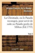 Christiade, Ou Le Paradis Reconquis, Pour Servir de Suite Au Paradis Perdu de Milton.Tome 3 af Jacques-François de la Baume-Desdossat