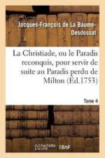 Christiade, Ou Le Paradis Reconquis, Pour Servir de Suite Au Paradis Perdu de Milton.Tome 4 af Jacques-François de la Baume-Desdossat