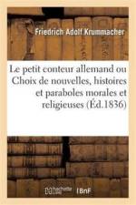 Le Petit Conteur Allemand Ou Choix de Nouvelles, Histoires Et Paraboles Morales Et Religieuses af Friedrich Adolf Krummacher
