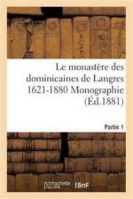 Le Monastere Des Dominicaines de Langres 1621-1880 Monographie. Partie 1 af Emmanuel Ceslas Bayonne