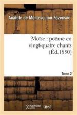 Moise: Poeme En Vingt-Quatre Chants. T. 2 af Anatole de Montesquiou-Fezensac