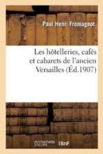 Les Hotelleries, Cafes Et Cabarets de l'Ancien Versailles af Paul Henri Fromageot