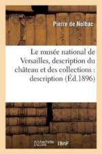 Musee National de Versailles, Description Du Chateau Et Des Collections: Description Du af Pierre De Nolhac