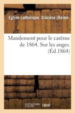 Mandement Pour Le Careme de 1864. Sur Les Anges. af Eglise Catholique Diocese (Reims