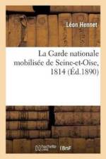 La Garde Nationale Mobilisee de Seine-Et-Oise, 1814 af Leon Hennet