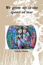 We Grow Up at the Speed of War af Faleeha Hassan