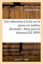 Des Infractions A La Loi Sur La Presse En Matiere Electorale: These Pour Le Doctorat, af Aubert