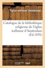 Catalogue de la Bibliotheque Religieuse de l'Eglise Wallonne d'Amsterdam af Sans Auteur