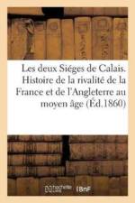 Les Deux Sieges de Calais. Histoire de la Rivalite de la France Et de l'Angleterre Au Moyen Age af Madame C Barbier