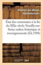 Etat Des Communes A La Fin Du Xixe Siecle., Neuilly-Sur-Seine: Notice Historique af Seine