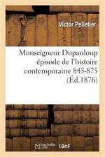 Monseigneur Dupanloup Episode de l'Histoire Contemporaine 1845-1875 2e Ed af Victor Pelletier