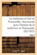 Medecine Et l'Art En Normandie: Documents Pour Servir A l'Histoire de la Medecine Tome 2 af Charles De Beaurepaire