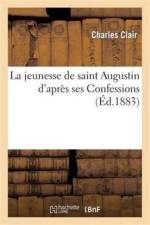 La Jeunesse de Saint Augustin d'Apres Ses Confessions af Charles Clair