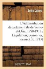 L'Administration Departementale de Seine-Et-Oise, 1790-1913: Legislation, Personnes, Locaux. af Emile Couard