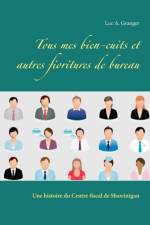 Tous mes bien-cuits et autres fioritures de bureau af Luc A Granger