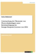 Untersuchung der OEkonomie von Photovoltaikanlagen unter Berucksichtigung des Energie-Einspeise-Gesetzes von 2004 af Stefan Middendorf