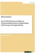 Eu-Richtlinienvorschlag Zur Finanztransaktionssteuer. Begrundung, Zielsetzung Und Ausgestaltung af Michael Handwerk