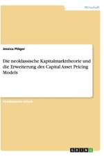 Die neoklassische Kapitalmarkttheorie und die Erweiterung des Capital Asset Pricing Models af Jessica Ploeger