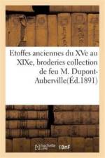 Etoffes Anciennes Du Xve Au Xixe, Broderies Et Applications Collection de Feu M. Dupont-Auberville af Sans Auteur