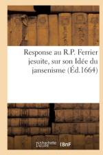 Response Au R.P. Ferrier Jesuite, Sur Son Idee Du Jansenisme af Sans Auteur