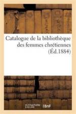 Catalogue de la Bibliotheque Des Femmes Chretiennes af Sans Auteur