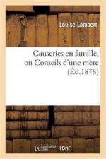 Causeries En Famille, Ou Conseils d'Une Mere af Louise Lambert