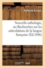 Nouvelle Orthologie, Ou Recherches Sur Les Articulations de la Langue Francaise af Ernaux