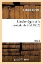 L'Archeveque Et La Protestante T03 af Edouard Ourliac