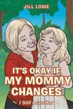 It's Okay If My Mommy Changes af Jill Lowe