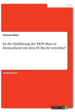 Ist die Einfuhrung der PKW-Maut in Deutschland mit dem EU-Recht vereinbar? af Thomas Klotz