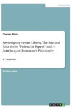 Sovereignity versus Liberty. The Societal Idea in the Federalist Papers and in Jean-Jacques Rousseau's Philosophy af Thomas Klotz
