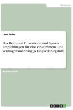 Recht auf Einkommen und Sparen. Empfehlungen fur eine einkommens- und vermoegensunabhangige Eingliederungshilfe af Lena Zeller