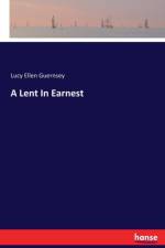 Lent In Earnest af Lucy Ellen Guernsey
