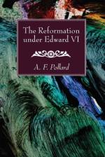 The Reformation under Edward VI af A F Pollard